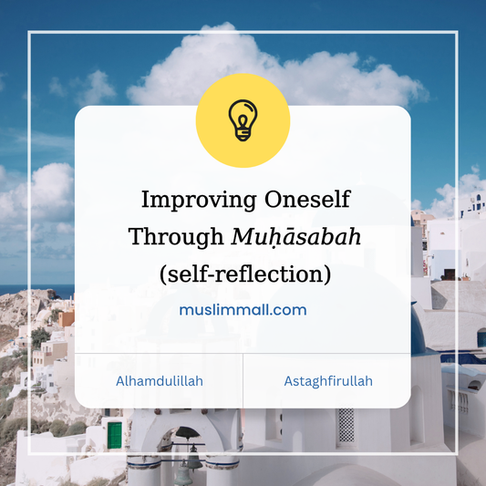 Improving Oneself Through Muhasabah (Self-Reflection)