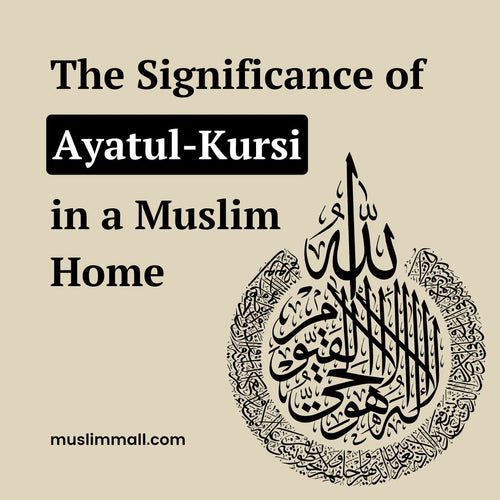 What is the Significance of Ayatul-Kursi in a Muslim Home?